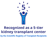 Recognized as a 5-tier kidney transplant center by the Scientific Registry of Transplant Recipients